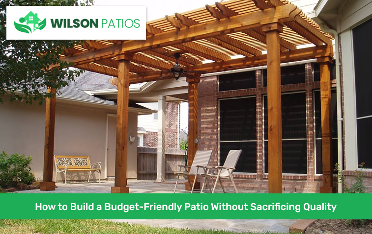 How to Build a Budget-Friendly Patio Without Sacrificing Quality